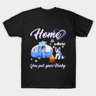 Home Is Where You Put Your Husky T-shirt T-Shirt